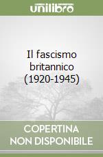 Il fascismo britannico (1920-1945) libro