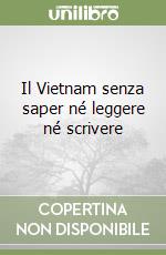 Il Vietnam senza saper né leggere né scrivere libro