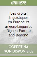 Les droits linguistiques en Europe et ailleurs-Linguistic Rights: Europe and Beyond libro