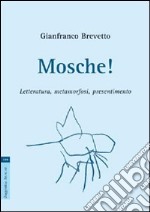 Mosche! Letteratura, metamorfosi, presentimento libro