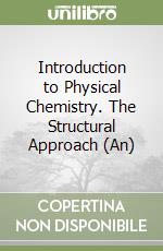 Introduction to Physical Chemistry. The Structural Approach (An) libro