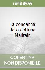 La condanna della dottrina Maritain libro