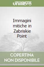 Immagini mitiche in Zabriskie Point libro