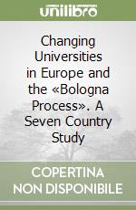 Changing Universities in Europe and the «Bologna Process». A Seven Country Study libro