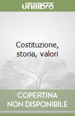Costituzione, storia, valori libro