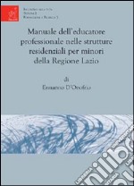 Manuale dell'educazione professionale nelle strutture residenziali per minori della regione Lazio libro