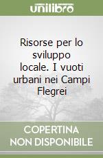 Risorse per lo sviluppo locale. I vuoti urbani nei Campi Flegrei libro