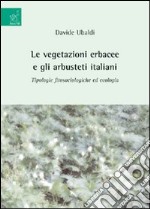 Le vegetazioni erbacee e gli arbusteti italiani. Tipologie fitosociologiche ed ecologia