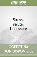 Stress, salute, benessere libro