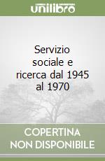 Servizio sociale e ricerca dal 1945 al 1970 libro