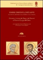 Essere cristiani, cioè santi, nel tessuto ordinario della Chiesa e della società. Discorsi e lettere del papa e dei vescovi al Piccolo Gruppo di Cristo