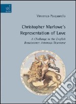 Christopher Marlowe's representation of love. A challenge to the english renaissance amorous discourse