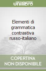 Elementi di grammatica contrastiva russo-italiano libro