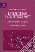 Lauree deboli e competenze forti. Profili formativi e sbocchi occupazionali dei laureati nelle Facoltà di lettere e filosofia. Uno studio su Roma «Tor Vergata» libro