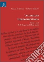 Letturatura ispanoamericana. Storia e testi dalla scoperta al modernismo libro