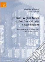 Edilizia. Regimi fiscali ai fini IVA e dirette e agevolazioni. Risparmio energetico, interventi di ristrutturazioni, ecc. libro