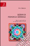 Lezioni di pedagogia generale. Essere discepoli della vita per diventare maestri di se stessi libro di Romano Livia