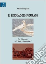 Il linguaggio figurato. Da «disegno» ad «arte e immagine»