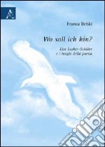 Wo soll ich hin? Else Lasker-Schüler e i luoghi della poesia libro