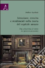 Istruzione, crescita e rendimenti nella teoria del capitale umano. Una prospettiva di storia del pensiero economico libro