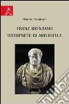 Franz Brentano interprete di Aristotele libro di Mangiagalli Maurizio