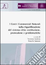 I centri commerciali naturali nella riqualificazione del sistema città: costruzione, promozione e problematiche libro