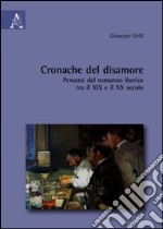 Cronache del disamore. Percorsi del romanzo iberico tra il XIX e il XX secolo libro