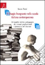 Il disagio insegnante nella scuola italiana contemporanea. Un'analisi critico-pedagogica dei vissuti professionali e formativi del docente libro