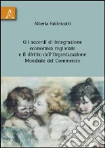 Gli accordi di integrazione economica regionale e il diritto dell'organizzazione mondiale del commercio