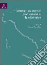 Elementi per una analisi dei divari territoriali tra le regioni italiane libro