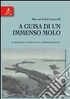 A guisa di un immenso molo. Le istituzioni per il commercio estero nell'Italia postunitaria libro di Colafranceschi Simone