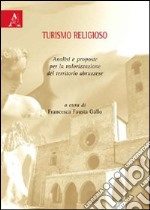 Turismo religioso. Analisi e proposte per la valorizzazione del territorio abruzzese libro