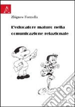 L'educatore maturo nella comunicazione relazionale libro