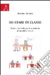 So-stare in classe. Teorie e tecniche per le dinamiche di gruppo a scuola libro