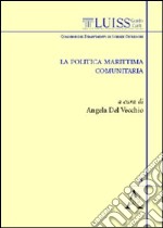 La politica marittima comunitaria. Atti del convegno (Roma, 16 aprile 2008) libro