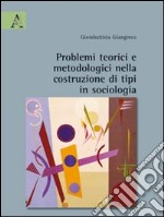 Problemi teorici e metodologici nella costruzione di tipi in sociologia