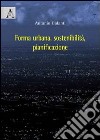 Forma urbana, sostenibilità, pianificazione libro