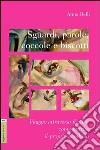 Sguardi, parole, coccole e biscotti. Viaggio attraverso il cibo. Come nutrire il proprio bambino libro