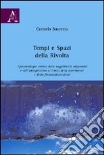 Tempi e spazi della rivolta. Epistemiologia critica delle soggettività (migranti) e dell'antagonismo ai tempi della governance a della finanziarizzazione libro