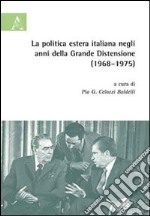 La politica estera italiana negli anni della grande distensione (1968-75). Atti del Convegno libro