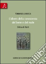 L'albero della conoscenza del bene e del male. L'etica di Kant. Lezioni di filosofia morale libro