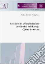 Le scelte di delocalizzazione produttiva nell'Europa centro-orientale libro