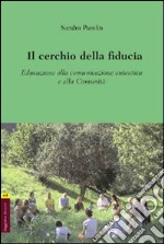 Il cerchio della fiducia. Educazione alla comunicazione autentica e alla Comunità