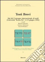 Testi brevi. Atti del Convegno internazionale di studi (Università di Roma Tre, 8-10 giugno 2006) libro