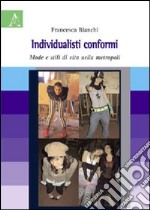 Individualisti conformi. Mode e stili di vita nella metropoli libro