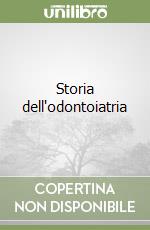 Storia dell'odontoiatria libro