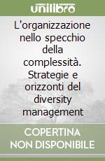 L'organizzazione nello specchio della complessità. Strategie e orizzonti del diversity management