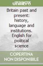 Britain past and present: history, language and institutions. English for political science