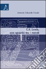 C.S. Lewis, uno sgaurdo tra i mondi libro