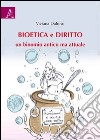 Bioetica e diritto. Un binomio antico ma attuale libro di Daloiso Viviana